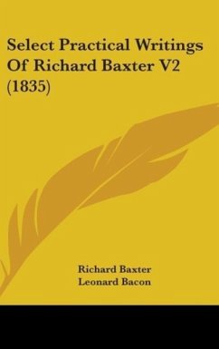Select Practical Writings Of Richard Baxter V2 (1835) - Baxter, Richard; Bacon, Leonard