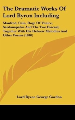 The Dramatic Works Of Lord Byron Including - Gordon, Lord Byron George