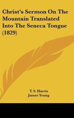 Christ's Sermon On The Mountain Translated Into The Seneca Tongue (1829) - Harris, T. S.; Young, James