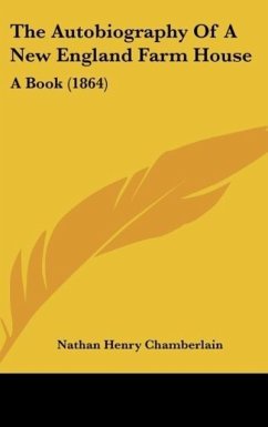 The Autobiography Of A New England Farm House - Chamberlain, Nathan Henry