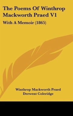 The Poems Of Winthrop Mackworth Praed V1 - Praed, Winthrop Mackworth