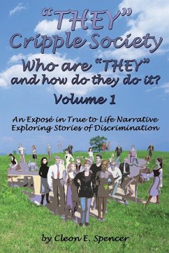 They Cripple Society Who Are They and How Do They Do It? Volume 1 - Spencer, Cleon E.