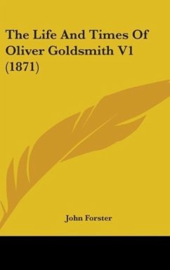 The Life And Times Of Oliver Goldsmith V1 (1871) - Forster, John