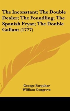 The Inconstant; The Double Dealer; The Foundling; The Spanish Fryar; The Double Gallant (1777) - Farquhar, George; Congreve, William; Dryden, John