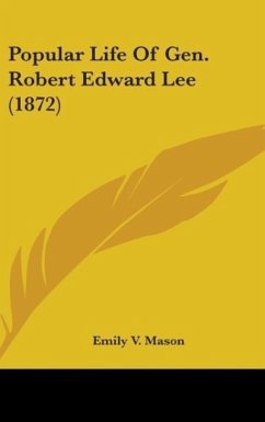 Popular Life Of Gen. Robert Edward Lee (1872) - Mason, Emily V.