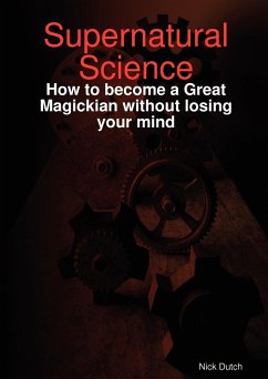 Supernatural Science - How to become a Great Magickian without losing your mind - Dutch, Nick