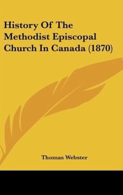 History Of The Methodist Episcopal Church In Canada (1870) - Webster, Thomas