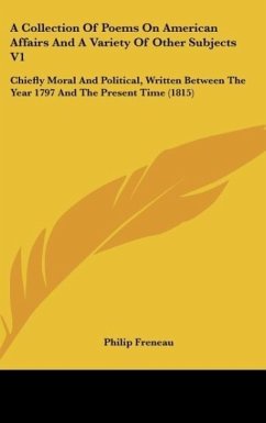 A Collection Of Poems On American Affairs And A Variety Of Other Subjects V1 - Freneau, Philip