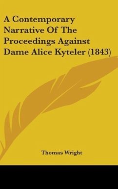 A Contemporary Narrative Of The Proceedings Against Dame Alice Kyteler (1843)