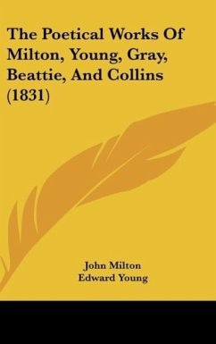 The Poetical Works Of Milton, Young, Gray, Beattie, And Collins (1831) - Milton, John; Young, Edward; Gray, Thomas