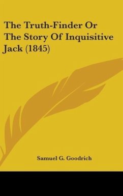 The Truth-Finder Or The Story Of Inquisitive Jack (1845) - Goodrich, Samuel G.