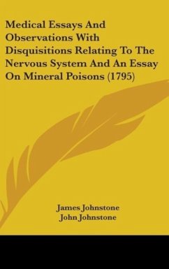 Medical Essays And Observations With Disquisitions Relating To The Nervous System And An Essay On Mineral Poisons (1795)
