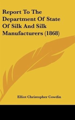 Report To The Department Of State Of Silk And Silk Manufacturers (1868)