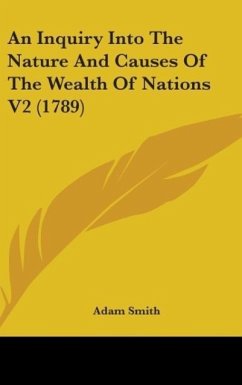 An Inquiry Into The Nature And Causes Of The Wealth Of Nations V2 (1789) - Smith, Adam