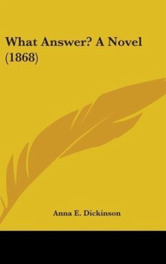 What Answer? A Novel (1868) - Dickinson, Anna E.