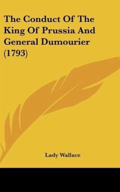 The Conduct Of The King Of Prussia And General Dumourier (1793) - Wallace, Lady