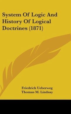 System Of Logic And History Of Logical Doctrines (1871) - Ueberweg, Friedrich