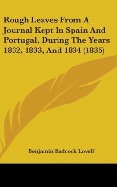 Rough Leaves From A Journal Kept In Spain And Portugal, During The Years 1832, 1833, And 1834 (1835) - Lovell, Benjamin Badcock