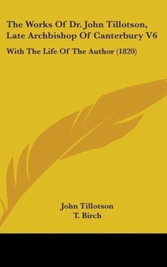 The Works Of Dr. John Tillotson, Late Archbishop Of Canterbury V6 - Tillotson, John