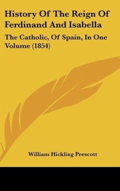 History Of The Reign Of Ferdinand And Isabella - Prescott, William Hickling