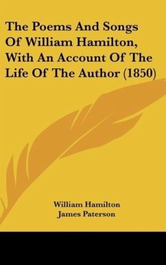 The Poems And Songs Of William Hamilton, With An Account Of The Life Of The Author (1850) - Hamilton, William