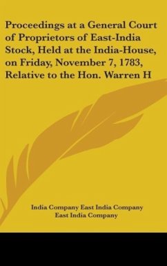 Proceedings At A General Court Of Proprietors Of East-India Stock, Held At The India-House, On Friday, November 7, 1783, Relative To The Hon. Warren Hastings, Governor General Of Bengal (1783) - East India Company