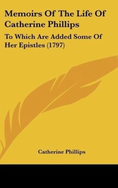 Memoirs Of The Life Of Catherine Phillips - Phillips, Catherine
