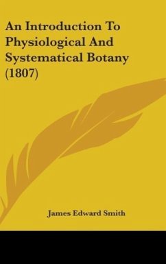 An Introduction To Physiological And Systematical Botany (1807) - Smith, James Edward