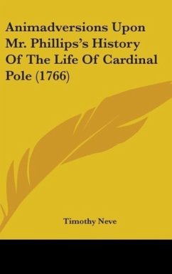 Animadversions Upon Mr. Phillips's History Of The Life Of Cardinal Pole (1766)