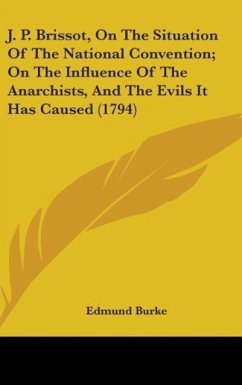 J. P. Brissot, On The Situation Of The National Convention; On The Influence Of The Anarchists, And The Evils It Has Caused (1794) - Burke, Edmund