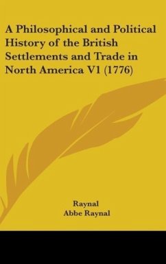 A Philosophical And Political History Of The British Settlements And Trade In North America V1 (1776)