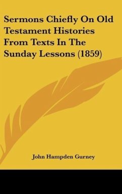 Sermons Chiefly On Old Testament Histories From Texts In The Sunday Lessons (1859)