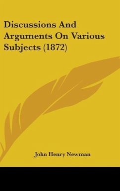 Discussions And Arguments On Various Subjects (1872) - Newman, John Henry