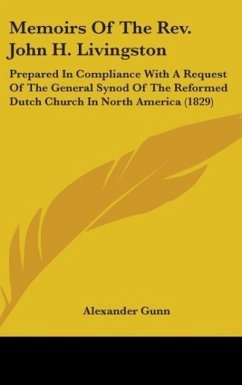 Memoirs Of The Rev. John H. Livingston - Gunn, Alexander