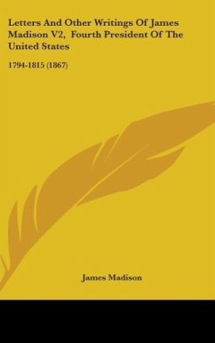 Letters And Other Writings Of James Madison V2, Fourth President Of The United States - Madison, James