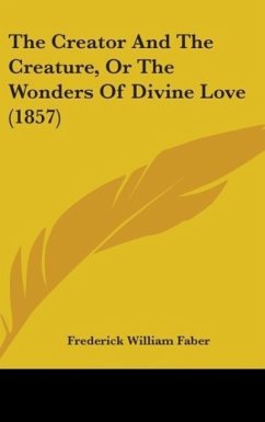 The Creator And The Creature, Or The Wonders Of Divine Love (1857)
