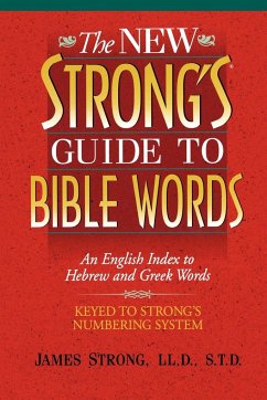 The New Strong's Guide to Bible Words - Strong, James; Thomas Nelson Publishers