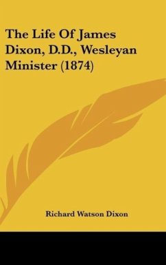 The Life Of James Dixon, D.D., Wesleyan Minister (1874) - Dixon, Richard Watson