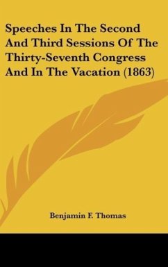 Speeches In The Second And Third Sessions Of The Thirty-Seventh Congress And In The Vacation (1863) - Thomas, Benjamin F.