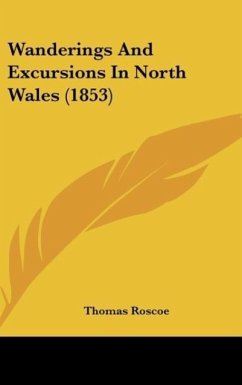 Wanderings And Excursions In North Wales (1853) - Roscoe, Thomas