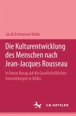 Die Kulturentwicklung des Menschen nach Jean-Jacques Rousseau in ihrem Bezug auf die gesellschaftlichen Entwicklungen in