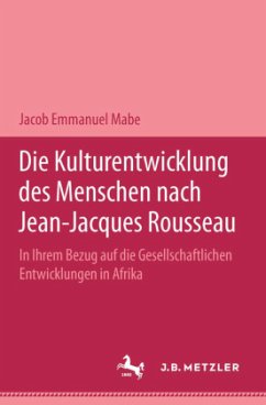 Die Kulturentwicklung des Menschen nach Jean-Jacques Rousseau in ihrem Bezug auf die gesellschaftlichen Entwicklungen in - Mabe, Jacob Emmanuel