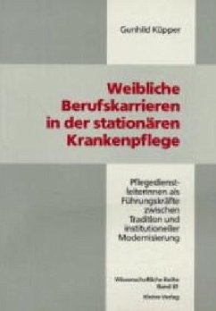 Weibliche Berufskarrieren in der stationären Krankenpflege - Küpper, Gunhild