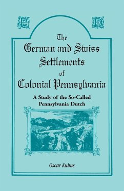 The German and Swiss Settlements of Colonial Pennsylvania - Kuhns, Oscar