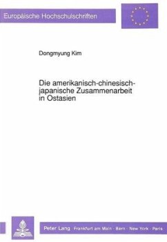 Die amerikanisch-chinesisch-japanische Zusammenarbeit in Ostasien - Kim, Dongmyung