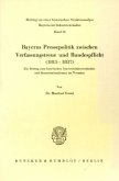 Bayerns Pressepolitik zwischen Verfassungstreue und Bundespflicht (1815 - 1837).