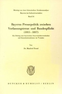 Bayerns Pressepolitik zwischen Verfassungstreue und Bundespflicht (1815 - 1837). - Treml, Manfred