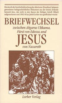 Briefwechsel zwischen Abgarus Ukkama, Fürst von Edessa, und Jesus von Nazareth - Lorber, Jakob