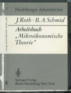 Arbeitsbuch ¿Mikroökonomische Theorie¿ - Roth, J.; Schmid, B. A.