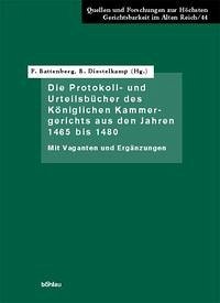 Die Protokoll- und Urteilsbücher des Königlichen Kammergerichts aus den Jahren 1465 bis 1480 - Battenberg, Friedrich / Dieselkamp, Bernhard (Hgg.)